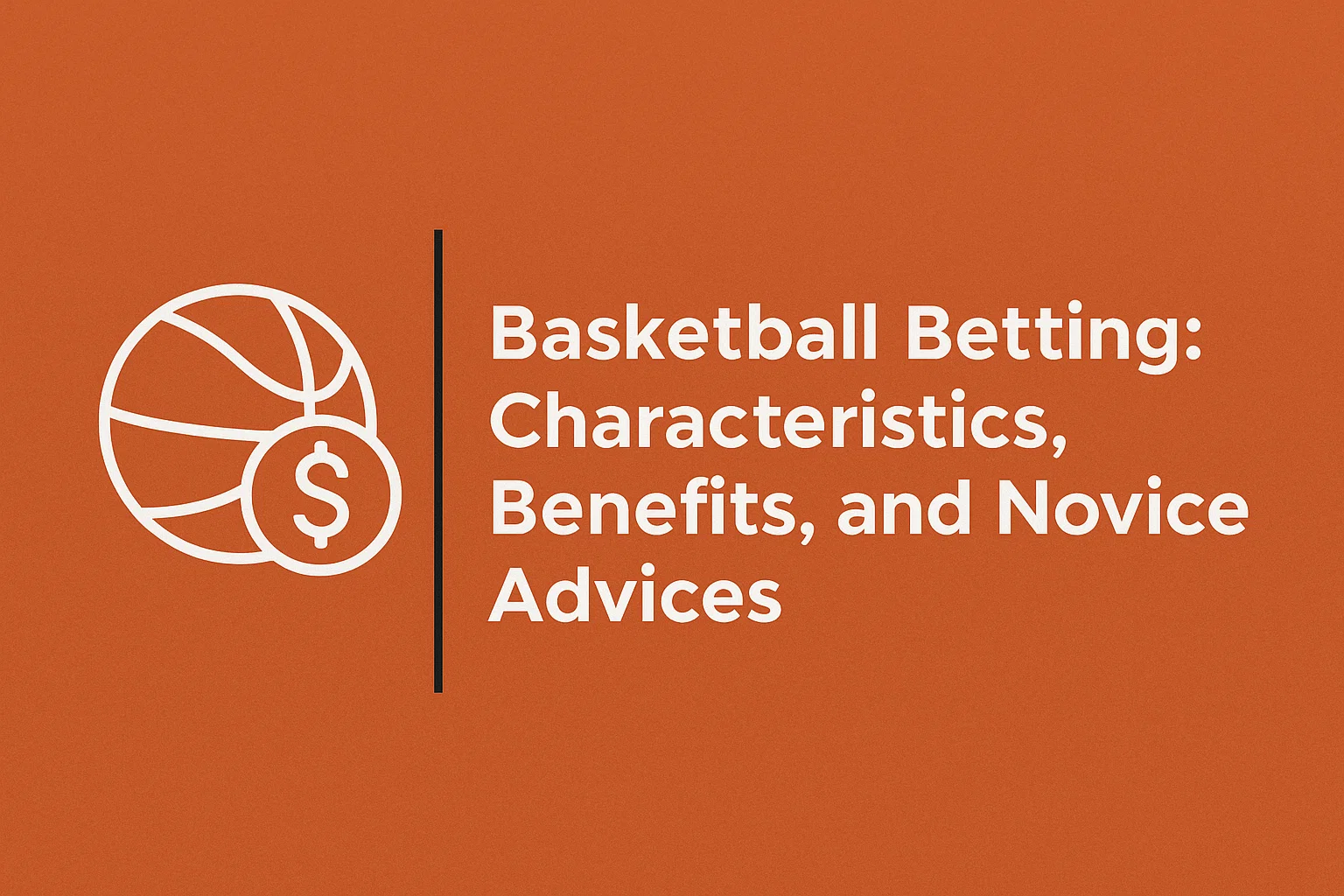 Basketball Betting: Characteristics, Benefits, and Novice Advices