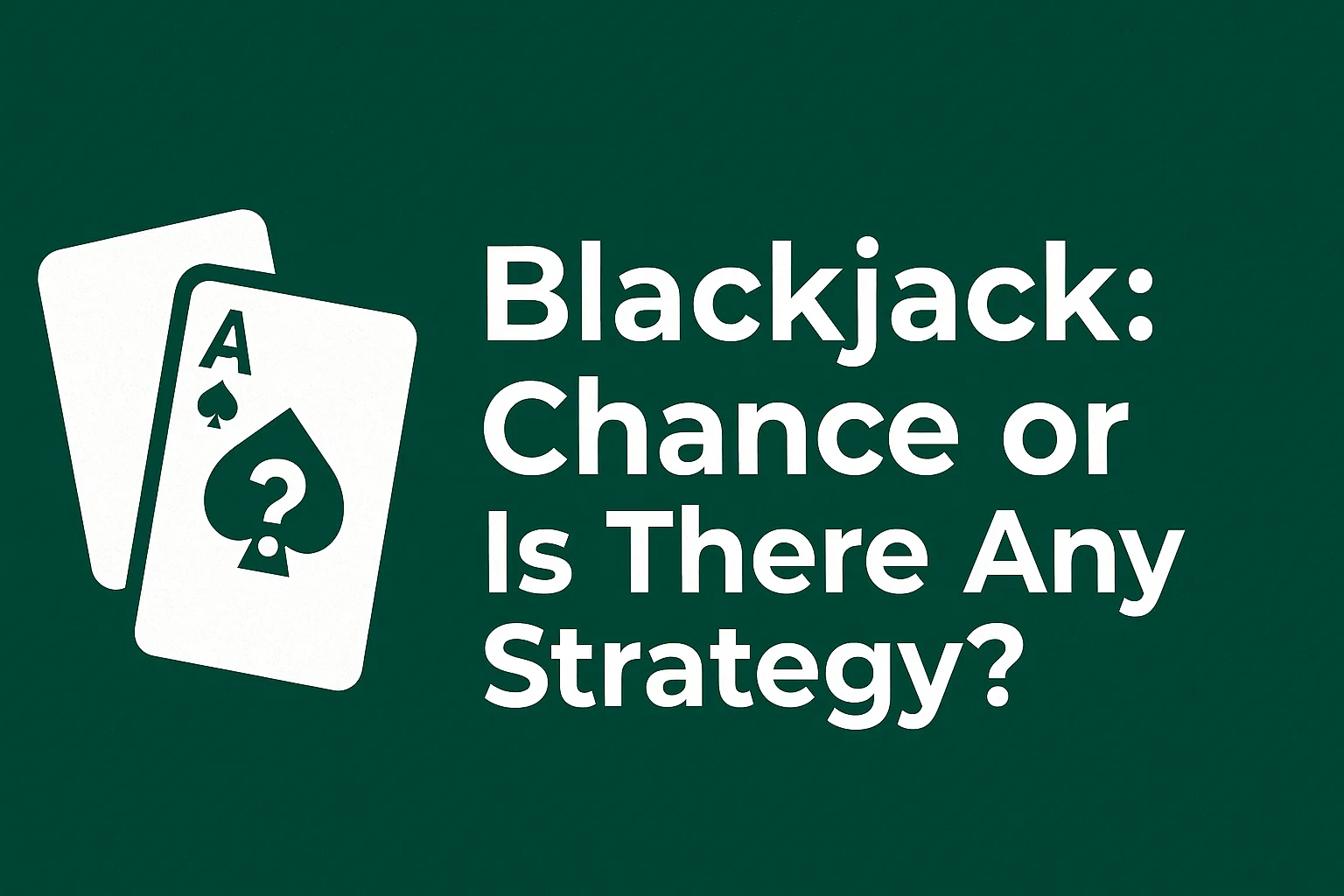 Blackjack: Chance or Is There Any Strategy?