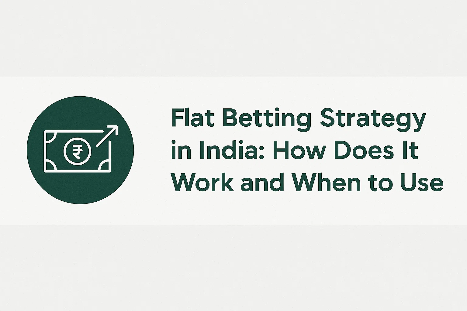 Flat Betting Strategy in India: How Does It Work and When to Use It