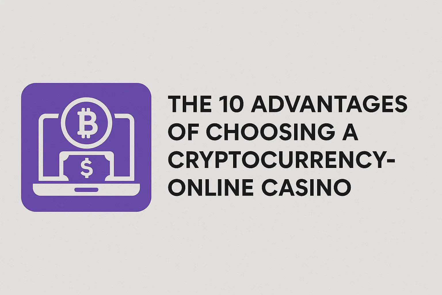The 10 Advantages of Choosing a Cryptocurrency-Accepting Online Casino