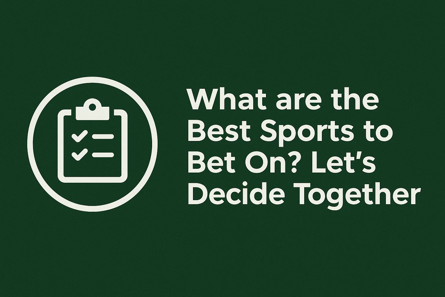 What are the Best Sports to Bet On? Let's Decide Together
