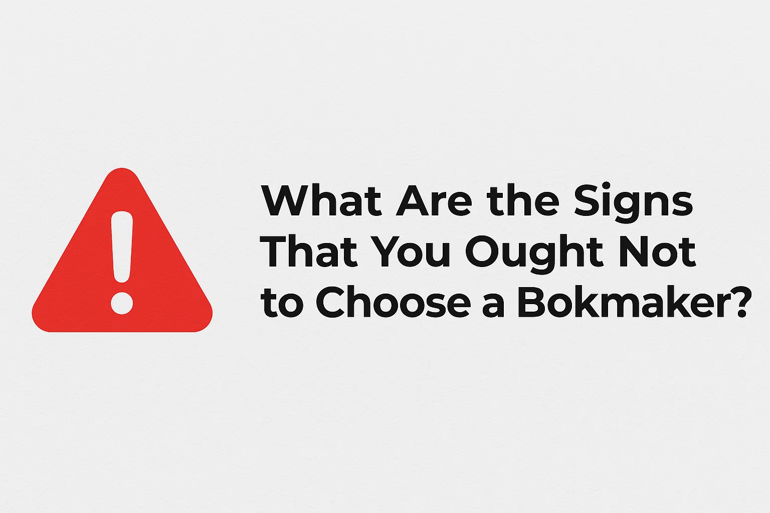 What Are the Signs That You Ought Not to Choose a Bookmaker?